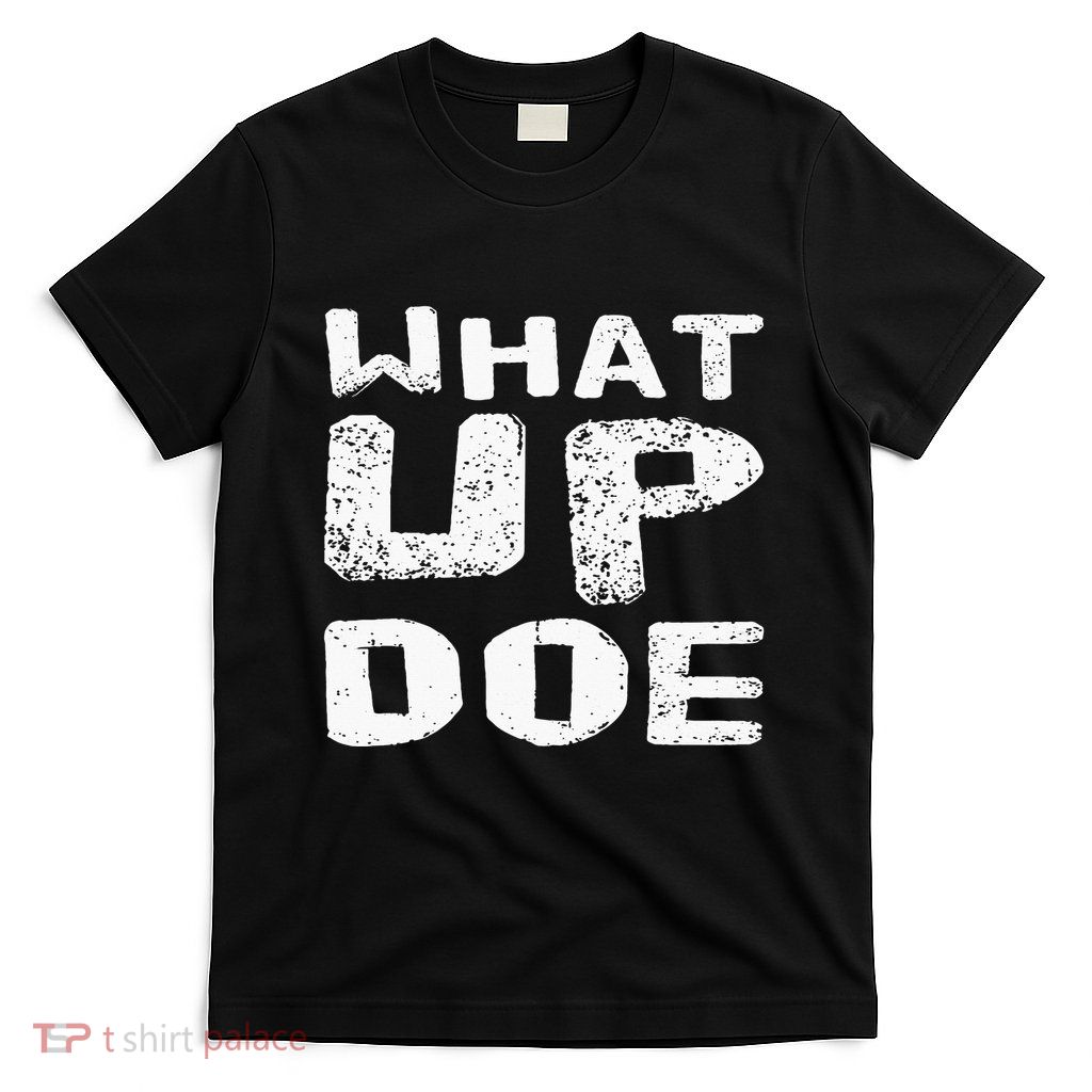 What Up Doe T-Shirt