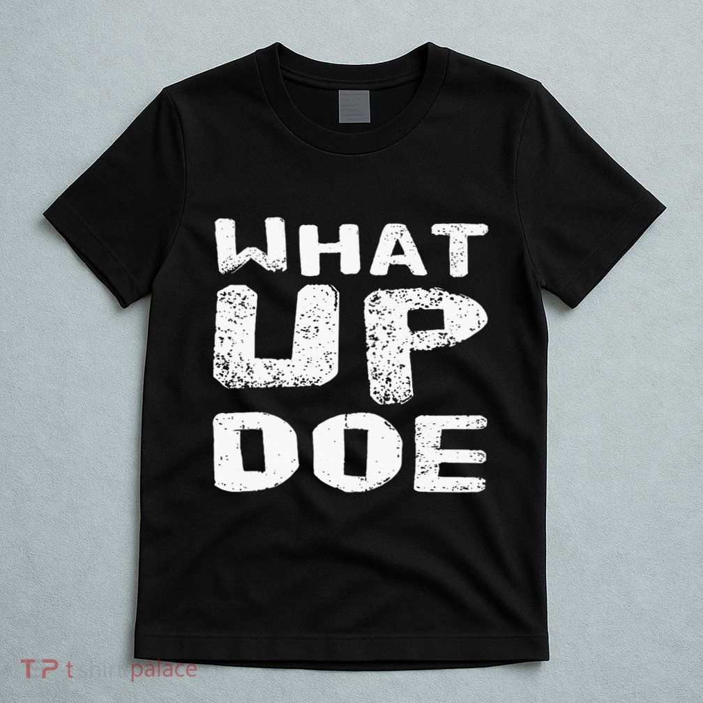 What Up Doe T-Shirt