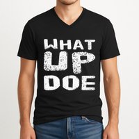 What Up Doe V-Neck T-Shirt