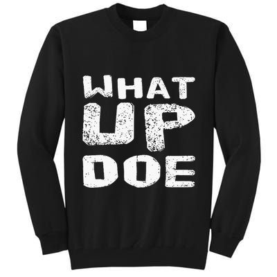 What Up Doe Tall Sweatshirt