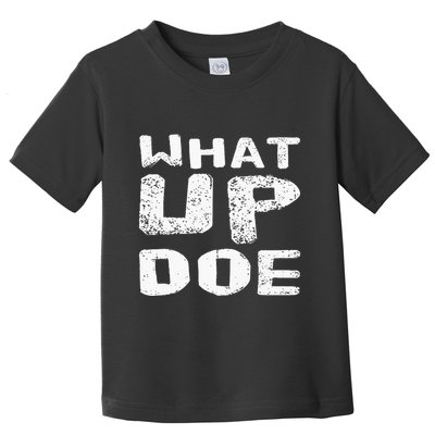What Up Doe Toddler T-Shirt