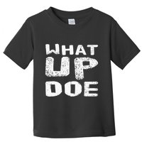 What Up Doe Toddler T-Shirt
