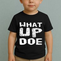 What Up Doe Toddler T-Shirt