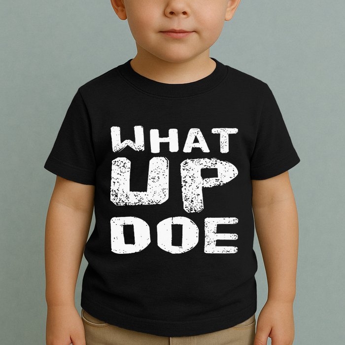 What Up Doe Toddler T-Shirt