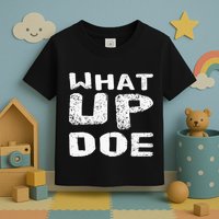 What Up Doe Toddler T-Shirt