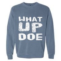 What Up Doe Garment-Dyed Sweatshirt