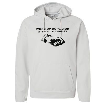 Woke Up Dope Sick With A Cut Wrist Performance Fleece Hoodie