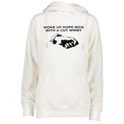 Woke Up Dope Sick With A Cut Wrist Womens Funnel Neck Pullover Hood