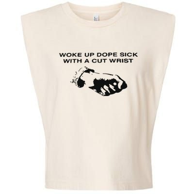 Woke Up Dope Sick With A Cut Wrist Garment-Dyed Women's Muscle Tee