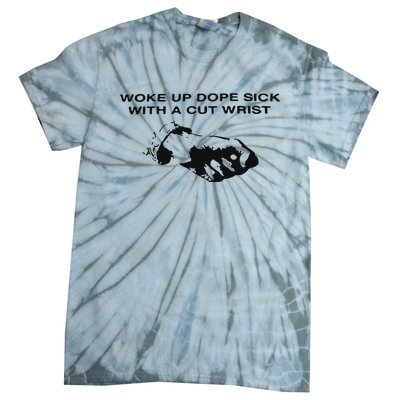 Woke Up Dope Sick With A Cut Wrist Tie-Dye T-Shirt