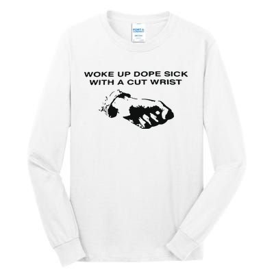 Woke Up Dope Sick With A Cut Wrist Tall Long Sleeve T-Shirt