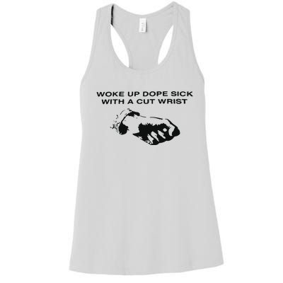 Woke Up Dope Sick With A Cut Wrist Women's Racerback Tank