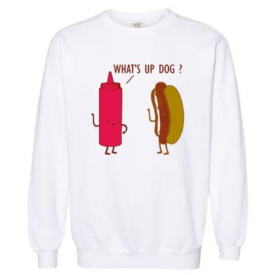 What Up Dog Ketchup Hot Dog Garment-Dyed Sweatshirt