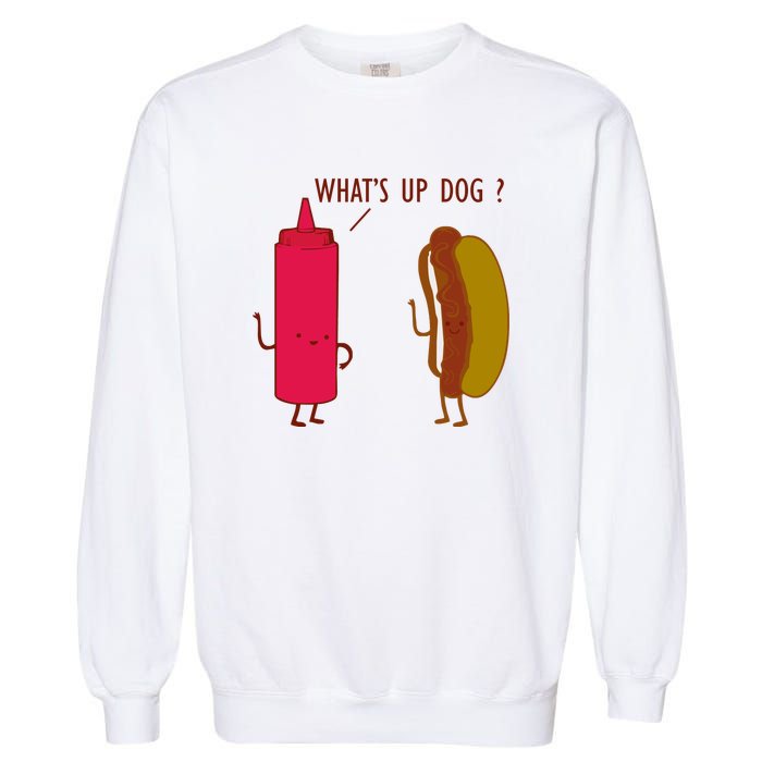 What Up Dog Ketchup Hot Dog Garment-Dyed Sweatshirt