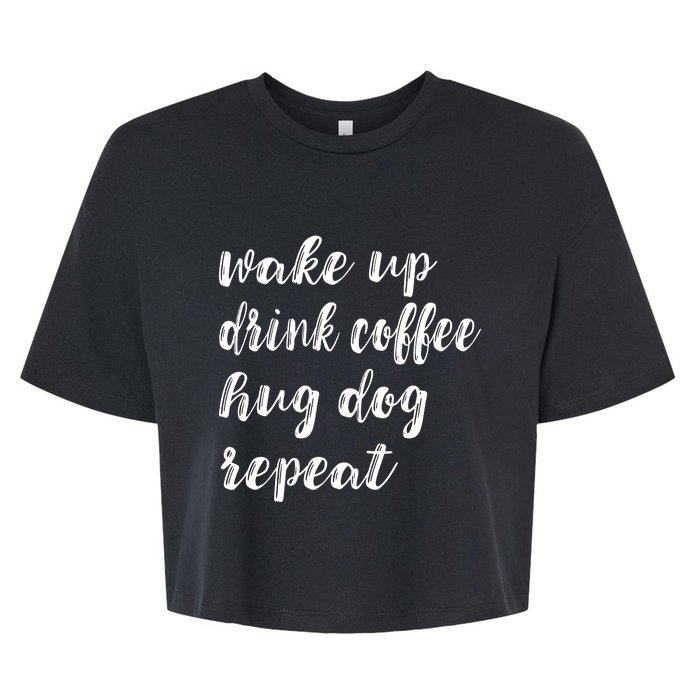 Wake Up Drink Coffee Hug Dog Funny Gift Bella+Canvas Jersey Crop Tee