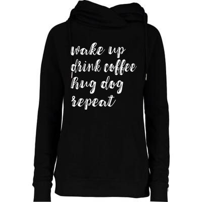 Wake Up Drink Coffee Hug Dog Funny Gift Womens Funnel Neck Pullover Hood