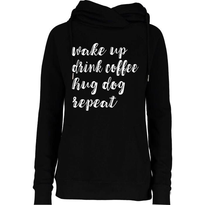 Wake Up Drink Coffee Hug Dog Funny Gift Womens Funnel Neck Pullover Hood