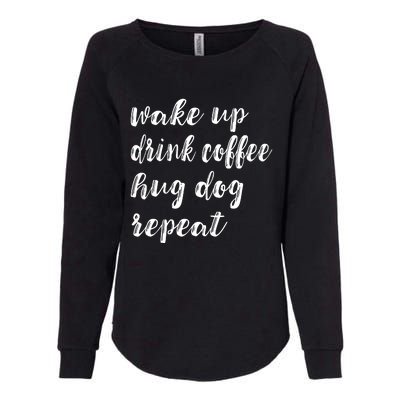 Wake Up Drink Coffee Hug Dog Funny Gift Womens California Wash Sweatshirt