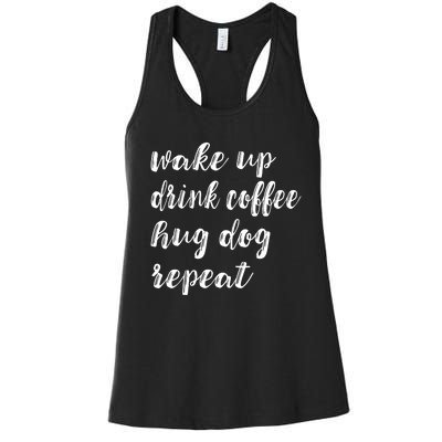 Wake Up Drink Coffee Hug Dog Funny Gift Women's Racerback Tank