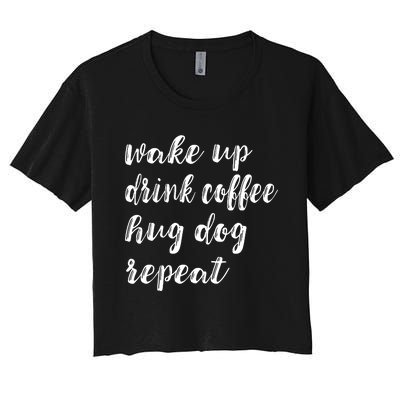 Wake Up Drink Coffee Hug Dog Funny Gift Women's Crop Top Tee