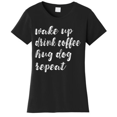 Wake Up Drink Coffee Hug Dog Funny Gift Women's T-Shirt