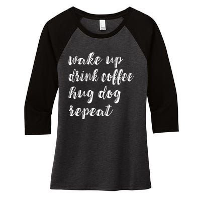 Wake Up Drink Coffee Hug Dog Funny Gift Women's Tri-Blend 3/4-Sleeve Raglan Shirt