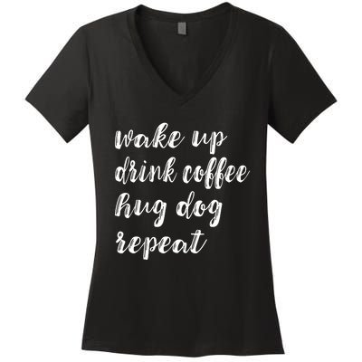 Wake Up Drink Coffee Hug Dog Funny Gift Women's V-Neck T-Shirt