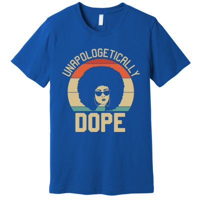 Wo Unapologetically Dope Black Afro Black History Funny Gift Premium T-Shirt