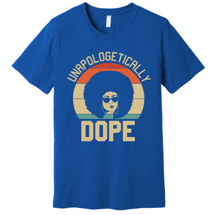 Wo Unapologetically Dope Black Afro Black History Funny Gift Premium T-Shirt