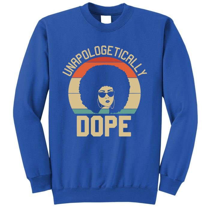 Wo Unapologetically Dope Black Afro Black History Funny Gift Tall Sweatshirt