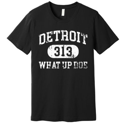 What Up Doe 313 Detroit Premium T-Shirt