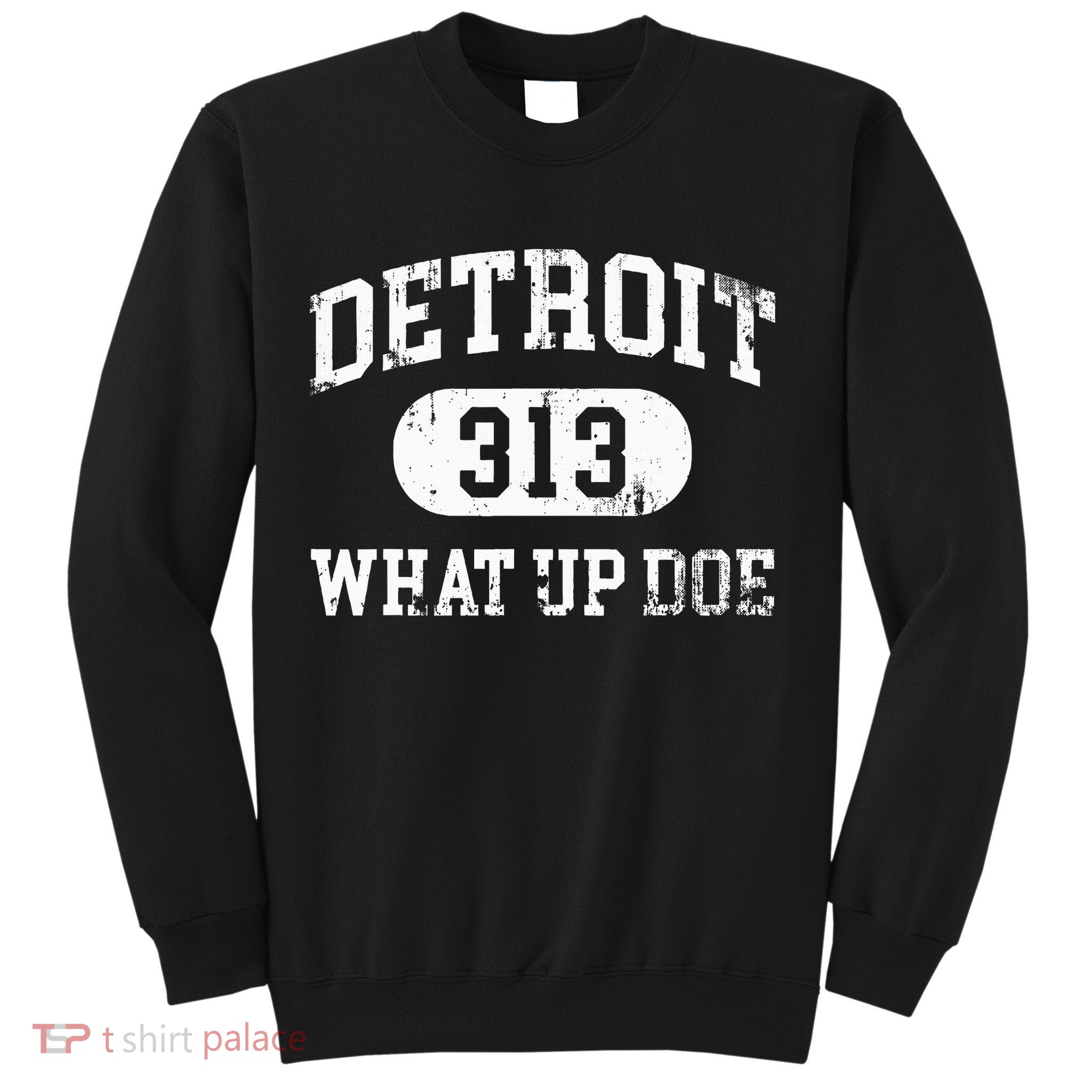 What Up Doe 313 Detroit Sweatshirt