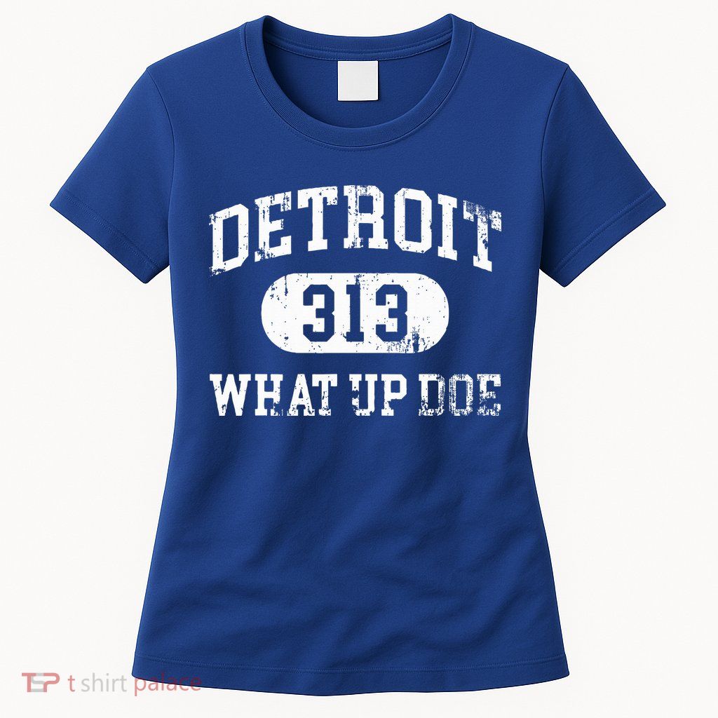 What Up Doe 313 Detroit Womens T-Shirt