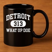 What Up Doe 313 Detroit 11oz C Handle Ceramic Mug