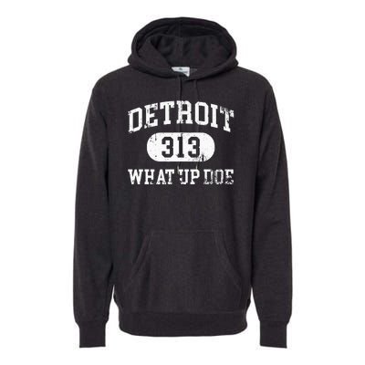 What Up Doe 313 Detroit Premium Hoodie