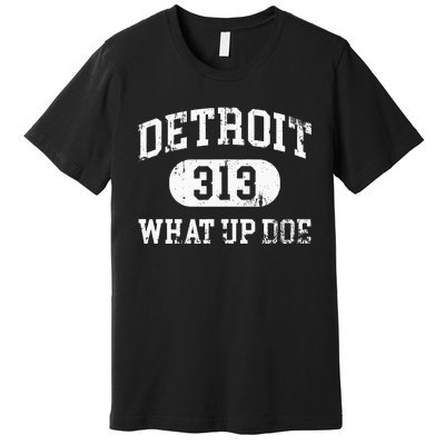 What Up Doe 313 Detroit Premium T-Shirt