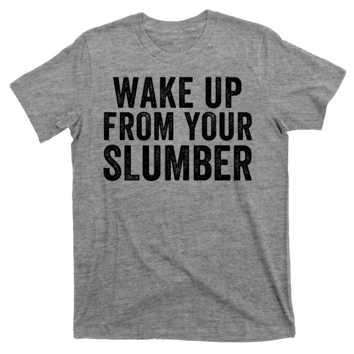 Wake Up From Your Slumber T-Shirt