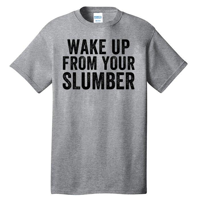 Wake Up From Your Slumber Tall T-Shirt