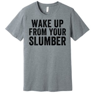 Wake Up From Your Slumber Premium T-Shirt