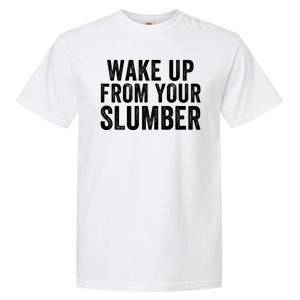 Wake Up From Your Slumber Garment-Dyed Heavyweight T-Shirt