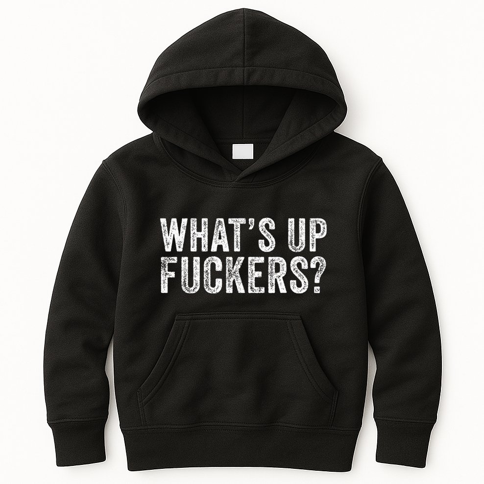 Whats Up Fuckers Crude Offensive Kids Hoodie