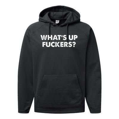 WhatS Up Fuckers Crude Offensive Funny Adult Humor Funny Performance Fleece Hoodie