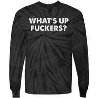 WhatS Up Fuckers Crude Offensive Funny Adult Humor Funny Tie-Dye Long Sleeve Shirt