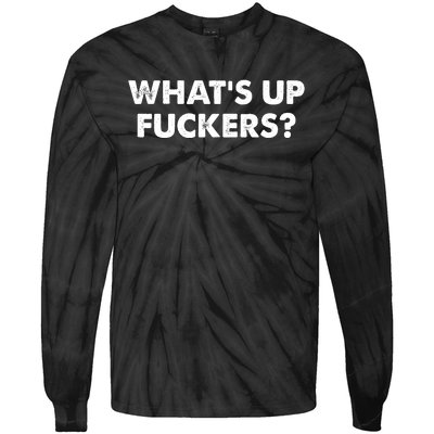 WhatS Up Fuckers Crude Offensive Funny Adult Humor Funny Tie-Dye Long Sleeve Shirt