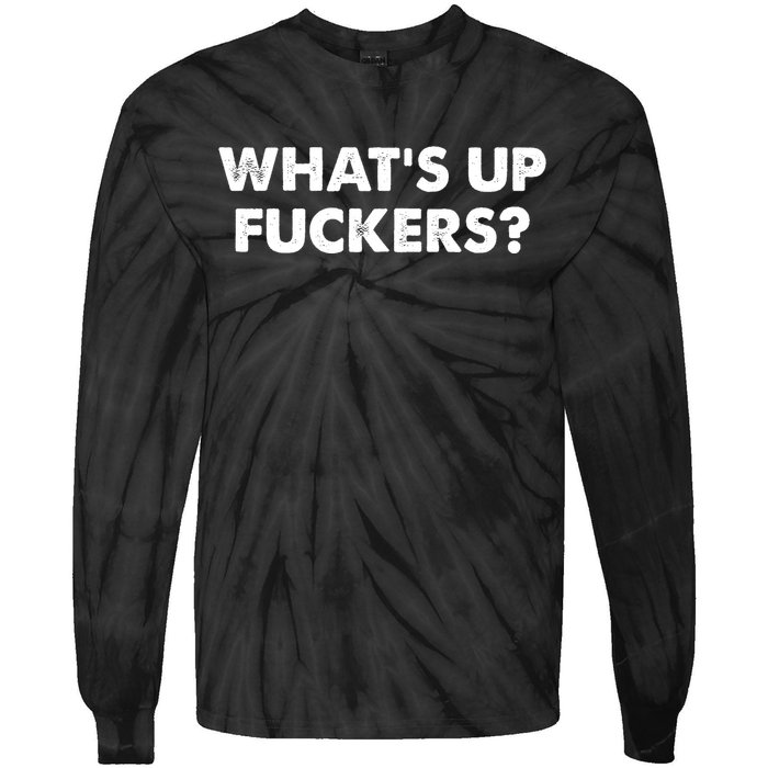 WhatS Up Fuckers Crude Offensive Funny Adult Humor Funny Tie-Dye Long Sleeve Shirt