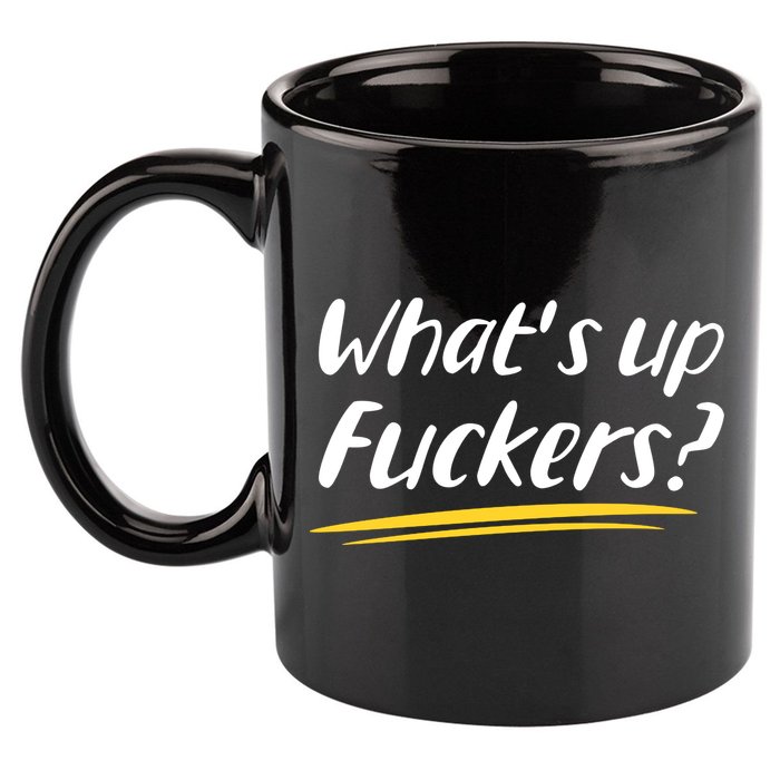 What's Up Fuckers Funny 11oz C Handle Ceramic Mug
