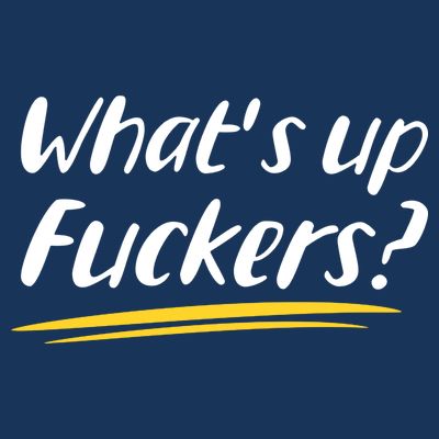 What's Up Fuckers Funny T-Shirt