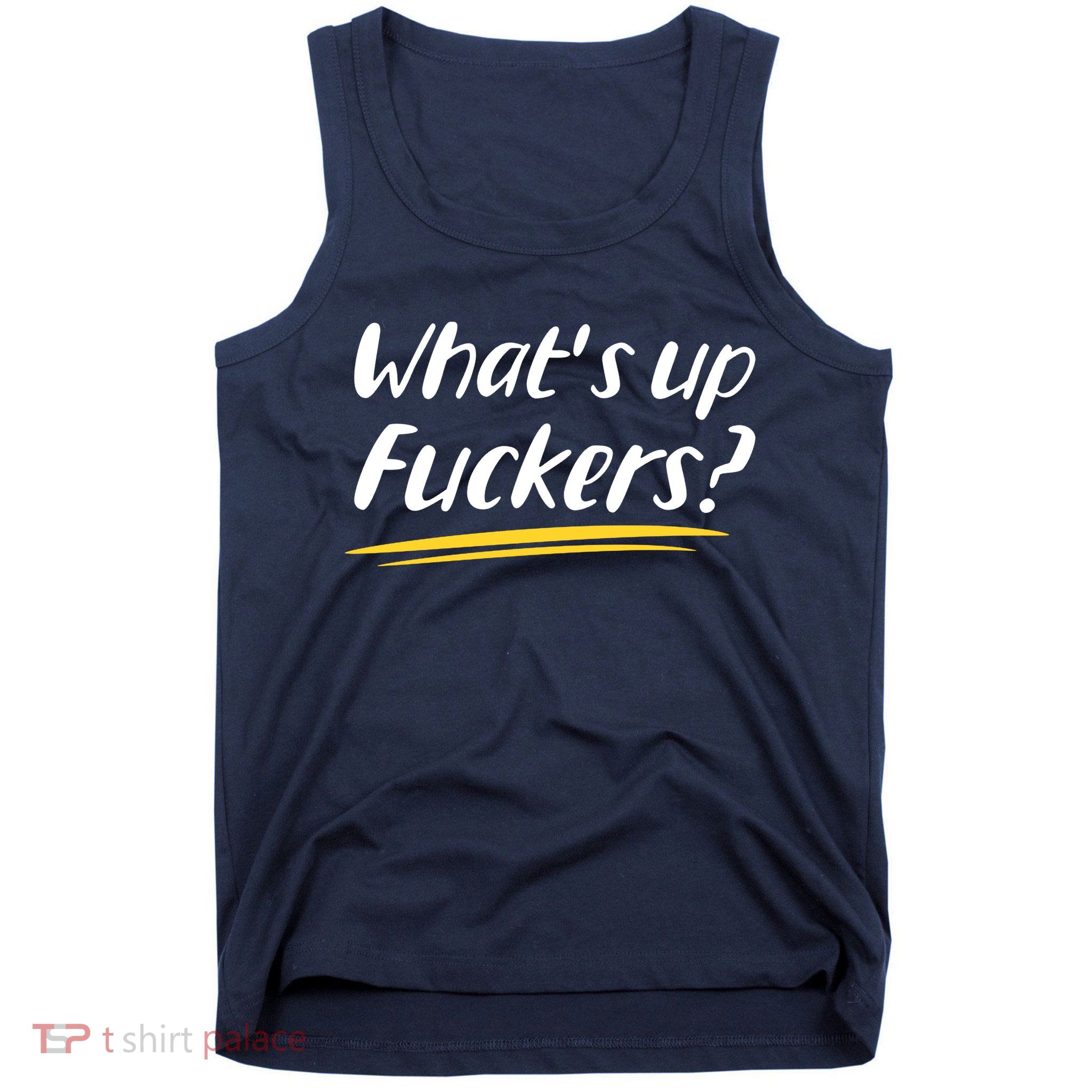 What's Up Fuckers Funny Tank Top