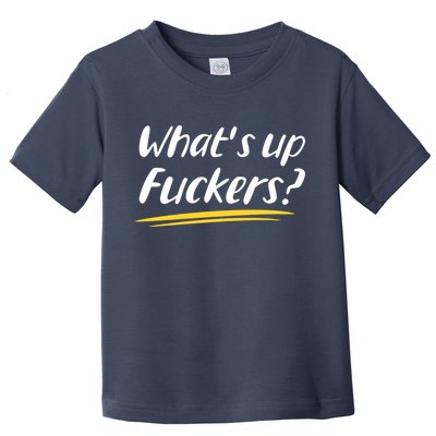 What's Up Fuckers Funny Toddler T-Shirt
