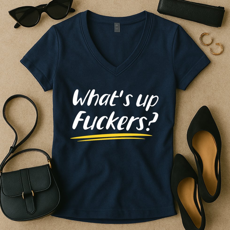What's Up Fuckers Funny Women's V-Neck T-Shirt